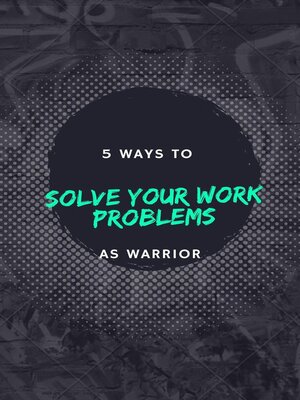 cover image of 5 Ways to Solve Your Work Problems like Warrior